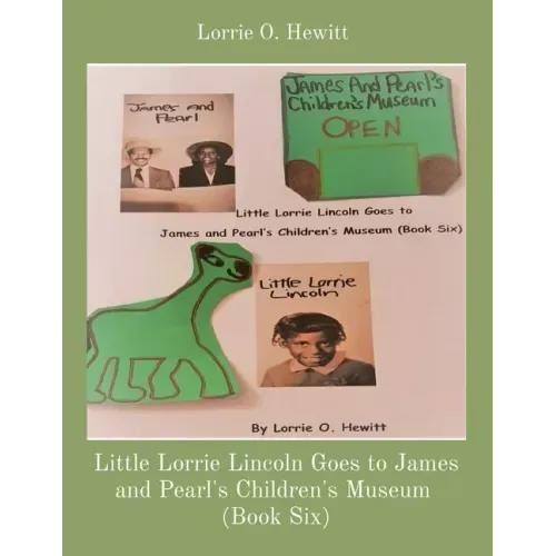 Little Lorrie Lincoln Goes to James and Pearl's Children's Museum (Book Six)