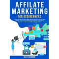 Affiliate Marketing for Beginners: A Step-by-Step Guide for Make Money Online, Create Your Own Passive Income Using Advertising Strategies of Facebook