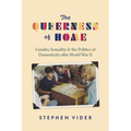 The Queerness of Home: Gender, Sexuality, and the Politics of Domesticity after World War II
