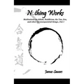 Nothing Works: Meditations on Aikido, Buddhism, the Tao, Zen, and other inconsequential things...Vol. l