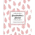 Grandmother's Journal, A Keepsake & Memories Book: From Grandmother To Grandchild, Mother's Day Gift, Mom, Mother, Memory Stories Prompts Notebook, Di