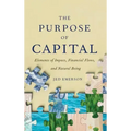 The Purpose of Capital: Elements of Impact, Financial Flows, and Natural Being