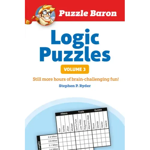 Puzzle Baron's Logic Puzzles, Volume 3: More Hours of Brain-Challenging Fun!