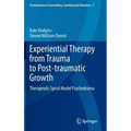 Experiential Therapy from Trauma to Post-Traumatic Growth: Therapeutic Spiral Model Psychodrama
