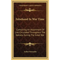 Falsehood in War Time: Containing an Assortment of Lies Circulated Throughout the Nations During the Great War