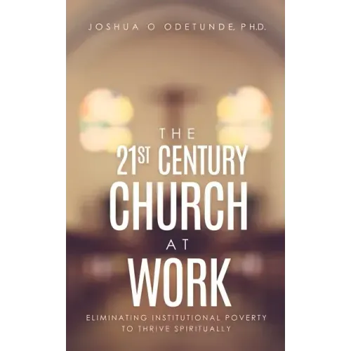 The 21st Century Church at Work: Eliminating Institutional Poverty to Thrive Spiritually
