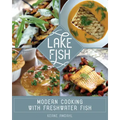 Lake Fish: Modern Cooking with Freshwater Fish