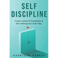 Self-Discipline: Conquer Laziness & Procrastination & Start Achieving Your Goals Today.