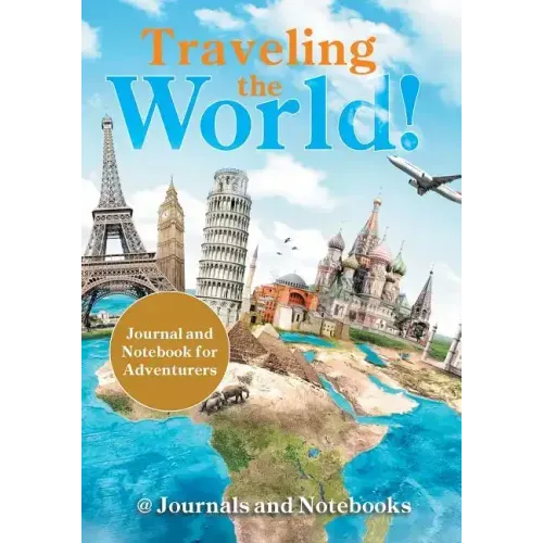 Traveling the World! Journal and Notebook for Adventurers