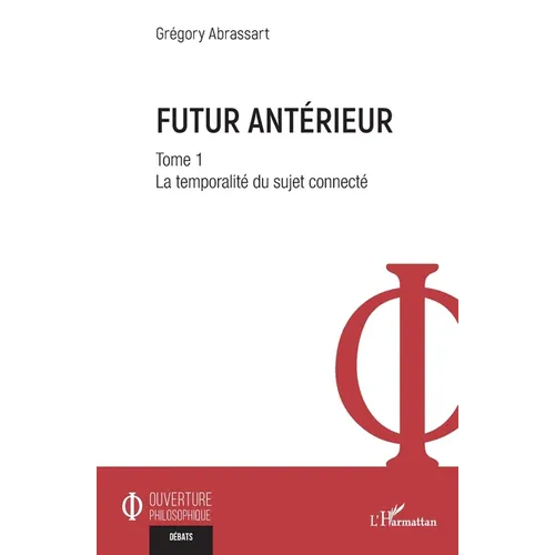 Futur antérieur: Tome 1 La temporalité du sujet connecté