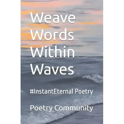 Weave Words Within Waves: #InstantEternal Poetry