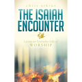 The Isaiah Encounter: Living an Everyday Life of Worship