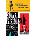 Superheroes!: The History of a Pop-Culture Phenomenon from Ant-Man to Zorro