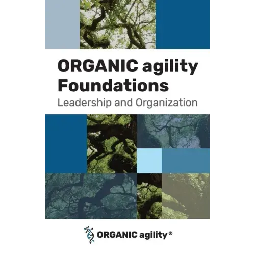 ORGANIC agility Foundations: Leadership and Organization