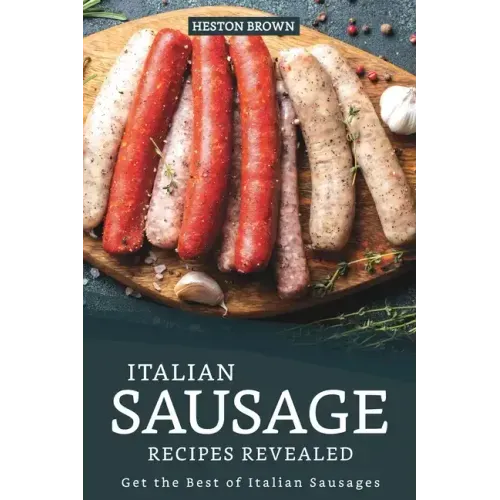 Italian Sausage Recipes Revealed: Get the Best of Italian Sausages