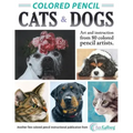 Colored Pencil Cats & Dogs: Art & Instruction from 80 Colored Pencil Artists