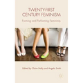 Twenty-First Century Feminism: Forming and Performing Femininity