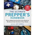 The Ultimate Prepper's Handbook: How to Make Sure the End of the World as We Know It Isn't the End of Your World