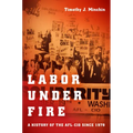 Labor Under Fire: A History of the AFL-CIO Since 1979