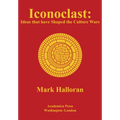 Iconoclast: Ideas That Have Shaped the Culture Wars