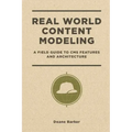 Real World Content Modeling: A Field Guide to CMS Features and Architecture
