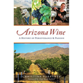 Arizona Wine: A History of Perseverance and Passion