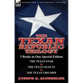 The Texan Republic Trilogy: 3 Books in One Special Edition-The Texan Star, the Texan Scouts, the Texan Triumph