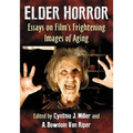 Elder Horror: Essays on Film's Frightening Images of Aging