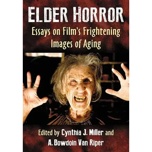 Elder Horror: Essays on Film's Frightening Images of Aging