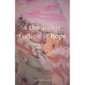 i think this feeling is hope