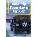 Road Trip Paper Games For Kids!: Compilation of 8 quick and fun paper games for kids and adults on those long car rides so that they can be off the ta