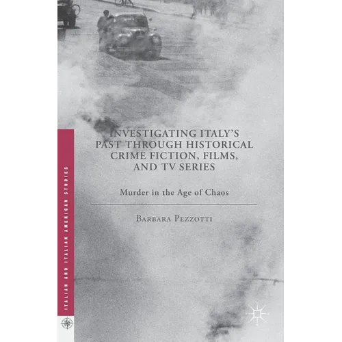 Investigating Italy's Past Through Historical Crime Fiction, Films, and TV Series: Murder in the Age of Chaos