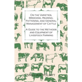 On the Varieties, Breeding, Rearing, Fattening, and General Management of Cattle - A Guide to the Methods and Equipment of Livestock Farming