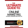 The Ultimate Guide to Online Marketing For Small Businesses and Start-Ups: A 7-Step Blueprint To; Attract New Clients, Customers or Patients, Automate