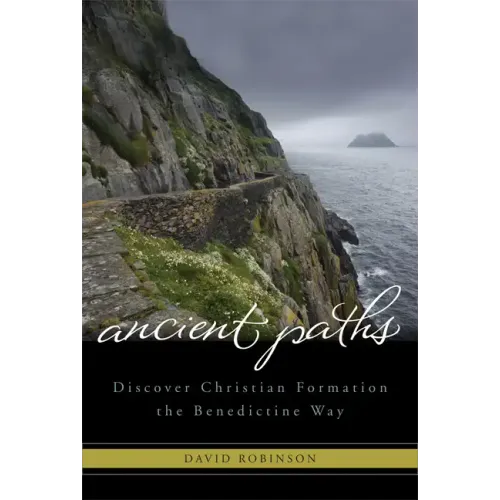 Ancient Paths: Discover Christian Formation the Benedictine Way