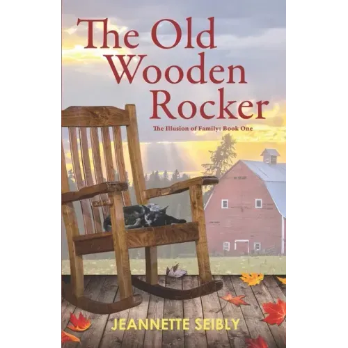 The Old Wooden Rocker: The Illusion of Family: Book One