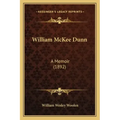 William McKee Dunn: A Memoir (1892)