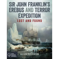 Sir John Franklin's Erebus and Terror Expedition: Lost and Found
