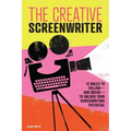The Creative Screenwriter: 12 Rules to Follow--And Break--To Unlock Your Screenwriting Potential