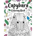 Capybara Adult Coloring Book: Capybara Owner Gift, Floral Mandala Coloring Pages, Doodle Animal Kingdom, Funny Quotes Coloring Book