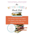 The Mother-Daughter Book Club REV Ed.: How Ten Busy Mothers and Daughters Came Together to Talk, Laugh, and Learn Through Their Love of Reading
