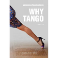 Why Tango: Essays on learning, dancing and living tango argentino