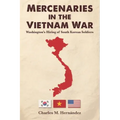 Mercenaries in the Vietnam War: Washington's Hiring of South Korean Soldiers