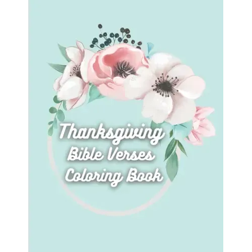 Thanksgiving Bible Verses Coloring Book: Favorite Bible Verses Coloring Book with Scripture on Thanksgiving and Gratitude for Teens and Adults