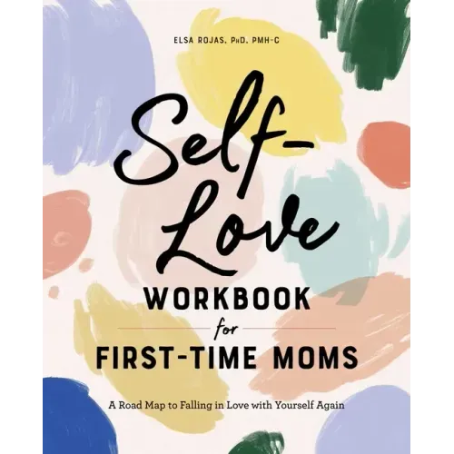 Self-Love Workbook for First-Time Moms: A Road Map to Falling in Love with Yourself Again