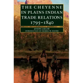 The Cheyenne in Plains Indian Trade Relations, 1795-1840