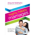 The Surprising Secrets of Highly Happy Marriages: The Little Things That Make a Big Difference