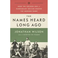 The Names Heard Long Ago: How the Golden Age of Hungarian Soccer Shaped the Modern Game