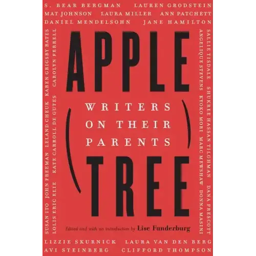 Apple, Tree: Writers on Their Parents