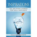 Inspirations: 101 Uplifting Stories For Daily Happiness